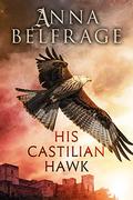 His Castilian Hawk (The Castilian Saga #1) by Anna Belfrage
