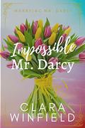 Impossible Mr. Darcy (Marrying Mr. Darcy #2) by Clara Winfield