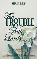 The Trouble with Lords: A Mysterious Pride and Prejudice Variation (Meryton Mysteries #1) by Sophia Grey