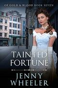 Tainted Fortune (Of Gold & Blood #7) by Jenny Wheeler