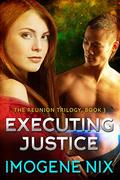 Executing Justice (Reunion Trilogy #3) by Imogene Nix