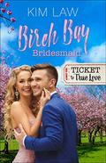 Birch Bay Bridesmaid (Ticket to True Love) by Kim Law