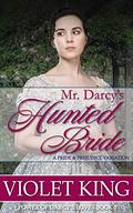 Mr. Darcy's Hunted Bride: A Pride and Prejudice Variation (Power of Darcy's Love #3) by Violet King