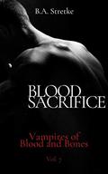 Blood Sacrifice: Vampires of Blood and Bones by B.A. Stretke