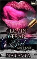 Lovin' A Trap Girl Ain't Easy: Stand-alone Novel by Natavia