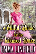 A Willful Bride for the Tortured Duke: A Historical Regency Romance Novel by Cobalt Fairy