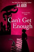 Can't Get Enough (Dragon Kin #0.1) by G.A. Aiken
