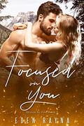 Focused on You: A Small Town Contemporary Romance (Driven by Fire #3) by Eden Rayna