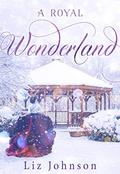 A Royal Wonderland: Royalty Meets Small-Town Charm by Liz Johnson
