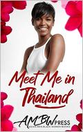 Meet Me In Thailand: Vacation to Love on Phuket Island (Black Women Solo Travel #1) by Kay Lee
