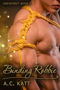 Binding Robbie (Indiscreet #7) by A.C. Katt