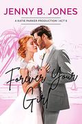Forever Your Girl: A Sweet Romantic Comedy (Katie Parker Productions #6) by Jenny B. Jones
