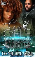 Good Girls Gotta Get With A Gangster by Danielle May