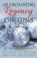 An Enchanting Regency Christmas: Four Holiday Novellas by Edith Layton