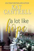 A Lot Like Hope (A Lot Like Home #5) by Kat Cantrell