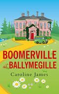 Boomerville at Ballymegille: Boomerville is back! Feel-good, funny, heartwarming - perfect for anytime of the year! by Caroline James