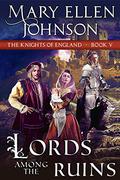Lords Among the Ruins (Knights of England Series, Book 5): A Medieval Romance (The Knights of England Series) (The Knights of England #5) by Mary Ellen Johnson