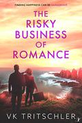 The Risky Business of Romance by V.K. Tritschler