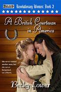 A British Courtesan in America (Revolutionary Women #2) by Becky Lower
