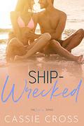 Ship-Wrecked (Love Is... #6) by Cassie Cross