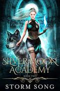 Silver Moon Academy: Book Two: A Reverse Harem Academy by Storm Song