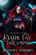Dark Fae Dreaming: A New Adult Fated Mate Fae Fantasy Romance (Fae Realms Court #1) by Bethany Strobel