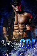 Her Sexy Cop (Her Alpha Hero #2) by Amy J. White