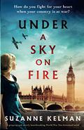 Under a Sky on Fire: A gripping and utterly heartbreaking WW2 historical novel by Suzanne Kelman