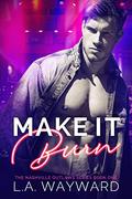 Make It Burn: The Nashville Outlaws series #1 by L.A. Wayward