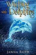 Witching with Dolphins by Janna Ruth