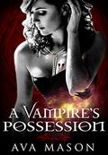 A Vampire's Possession: A Vampire Romance (A Dangerous Beast #2) by Ava Mason