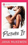 Picture It (Scorching Internet Connections #1) by Jana McKewen