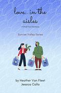 Love in the Aisles (Sunrise Valley #1) by Jessica Calla