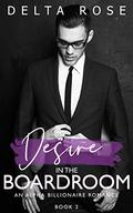 Desire in the Boardroom : Contemporary Romance Short Stories by Delta Rose