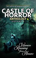 Castle of Horror Anthology Volume 4: Women Running from Houses by Alethea Kontis