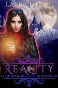 Reality : A New Adult Paranormal Reverse Harem Academy Romance Serial (Lughnasadh Elite Academy #11) by Layla Heart