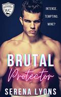 Brutal Protector: A Dark College Enemies-to-Lovers Romance (Westforde College #2) by Serena Lyons