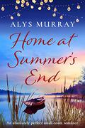 Home at Summer's End: An absolutely perfect small-town romance (Full Bloom Farm #4) by Alys Murray