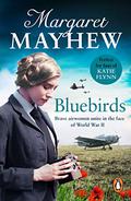 Bluebirds: An uplifting and heart-warming wartime saga, full of friendship, courage and determination by Margaret Mayhew
