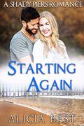Starting Again (Shady Piers Romance) (Shady Piers Clean Romance #4) by Alicia Best