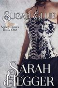 Sugar Ellie (Soiled Doves #1) by Sarah Hegger
