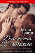 Dangerous Proposition: A Steamy Edge of Your Seat Romantic Suspense (The Pinnacles of Power #3) by Jessica Lauryn