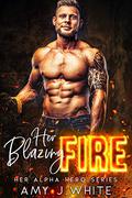 Her Blazing Fire (Her Alpha Hero #1) by Amy J. White