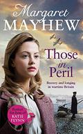 Those In Peril: A dramatic, feel-good and moving WW2 saga, perfect for curling up with by Margaret Mayhew