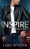 Inspire: A sweet rock star romance (The Band #3) by Lara Wynter