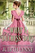 What a Duchess Does (Lords and Undefeated Ladies #3) by Judith Lynne