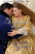 The Accidental Duke (An Uncommon Gentleman Novel #1) by Sandra Schehl