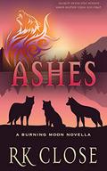 Ashes: A Burning Moon Novella (Burning Moon #0.5) by R.K. Close
