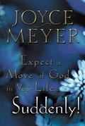 Expect a Move of God in Your Life...Suddenly! by Joyce Meyer