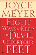 Eight Ways to Keep the Devil Under Your Feet by Joyce Meyer